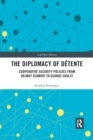 The Diplomacy of Detente : Cooperative Security Policies from Helmut Schmidt to George Shultz - Book