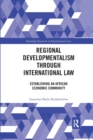 Regional Developmentalism through Law : Establishing an African Economic Community - Book