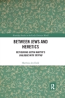 Between Jews and Heretics : Refiguring Justin Martyr’s Dialogue with Trypho - Book