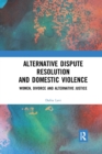 Alternative Dispute Resolution and Domestic Violence : Women, Divorce and Alternative Justice - Book