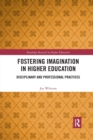 Fostering Imagination in Higher Education : Disciplinary and Professional Practices - Book