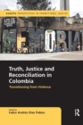 Truth, Justice and Reconciliation in Colombia : Transitioning from Violence - Book