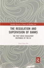 The Regulation and Supervision of Banks : The Post Crisis Regulatory Responses of the EU - Book