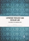 Lutheran Theology and Secular Law : The Work of the Modern State - Book