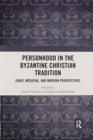 Personhood in the Byzantine Christian Tradition : Early, Medieval, and Modern Perspectives - Book