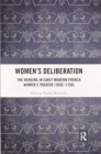 Women’s Deliberation: The Heroine in Early Modern French Women’s Theater (1650–1750) - Book