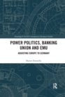 Power Politics, Banking Union and EMU : Adjusting Europe to Germany - Book