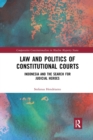 Law and Politics of Constitutional Courts : Indonesia and the Search for Judicial Heroes - Book