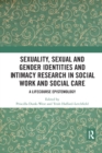 Sexuality, Sexual  and Gender Identities and Intimacy Research in Social Work and Social Care : A Lifecourse Epistemology - Book