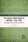 The Music Profession in Britain, 1780-1920 : New Perspectives on Status and Identity - Book