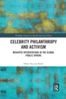 Celebrity Philanthropy and Activism : Mediated Interventions in the Global Public Sphere - Book