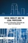 Social Mobility and the Legal Profession : The case of professional associations and access to the English Bar - Book