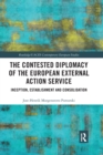 The Contested Diplomacy of the European External Action Service : Inception, Establishment and Consolidation - Book