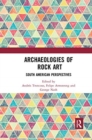 Archaeologies of Rock Art : South American Perspectives - Book
