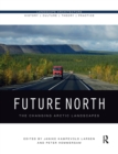 Future North : The Changing Arctic Landscapes - Book
