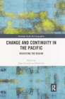 Change and Continuity in the Pacific : Revisiting the Region - Book