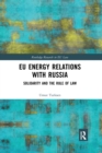 EU Energy Relations With Russia : Solidarity and the Rule of Law - Book