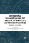 International Organizations and the Media in the Nineteenth and Twentieth Centuries : Exorbitant Expectations - Book
