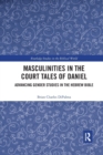 Masculinities in the Court Tales of Daniel : Advancing Gender Studies in the Hebrew Bible - Book