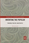 Inventing the Popular : Printing, Politics, and Poetics - Book