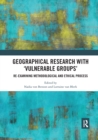 Geographical Research with 'Vulnerable Groups' : Re-examining Methodological and Ethical Process - Book