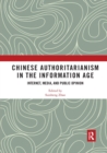 Chinese Authoritarianism in the Information Age : Internet, Media, and Public Opinion - Book