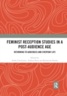 Feminist Reception Studies in a Post-Audience Age : Returning to Audiences and Everyday Life - Book
