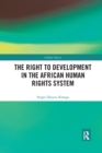 The Right to Development in the African Human Rights System - Book