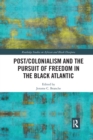 Post/Colonialism and the Pursuit of Freedom in the Black Atlantic - Book