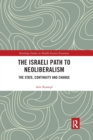 The Israeli Path to Neoliberalism : The State, Continuity and Change - Book
