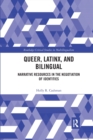 Queer, Latinx, and Bilingual : Narrative Resources in the Negotiation of Identities - Book