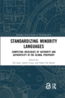 Standardizing Minority Languages : Competing Ideologies of Authority and Authenticity in the Global Periphery - Book