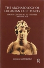 The Archaeology of Lucanian Cult Places : Fourth Century BC to the Early Imperial Age - Book