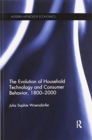 The Evolution of Household Technology and Consumer Behavior, 1800-2000 - Book