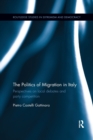 The Politics of Migration in Italy : Perspectives on local debates and party competition - Book