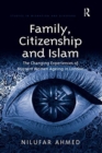 Family, Citizenship and Islam : The Changing Experiences of Migrant Women Ageing in London - Book