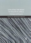 Litigating the Right to Health in Africa : Challenges and Prospects - Book