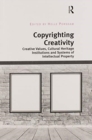 Copyrighting Creativity : Creative Values, Cultural Heritage Institutions and Systems of Intellectual Property - Book