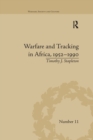 Warfare and Tracking in Africa, 1952–1990 - Book