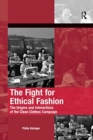 The Fight for Ethical Fashion : The Origins and Interactions of the Clean Clothes Campaign - Book