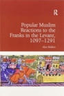 Popular Muslim Reactions to the Franks in the Levant, 1097–1291 - Book