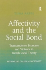 Affectivity and the Social Bond : Transcendence, Economy and Violence in French Social Theory - Book