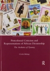 Postcolonial Criticism and Representations of African Dictatorship : The Aesthetics of Tyranny - Book