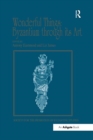 Wonderful Things: Byzantium through its Art : Papers from the 42nd Spring Symposium of Byzantine Studies, London, 20-22 March 2009 - Book