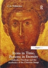 Icons in Time, Persons in Eternity : Orthodox Theology and the Aesthetics of the Christian Image - Book