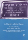 A Captive of the Dawn : The Life and Work of Peretz Markish (1895-1952) - Book