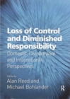Loss of Control and Diminished Responsibility : Domestic, Comparative and International Perspectives - Book
