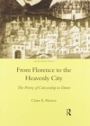 From Florence to the Heavenly City : The Poetry of Citizenship in Dante - Book