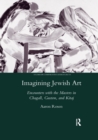 Imagining Jewish Art : Encounters with the Masters in Chagall, Guston, and Kitaj - Book