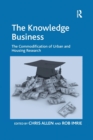 The Knowledge Business : The Commodification of Urban and Housing Research - Book